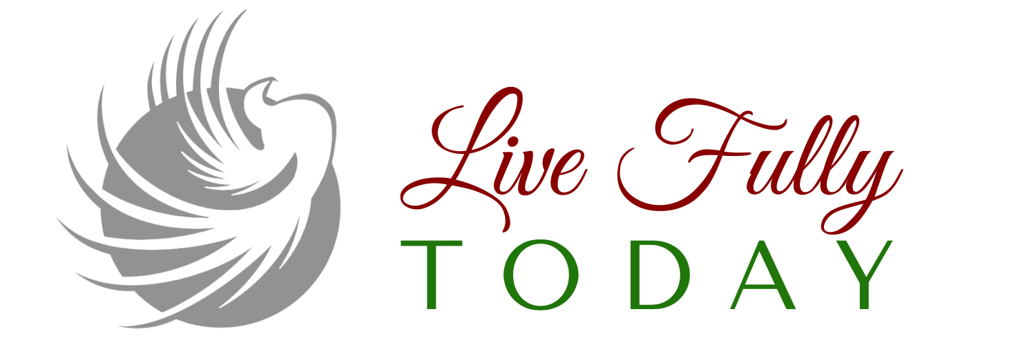 Live Fully Today